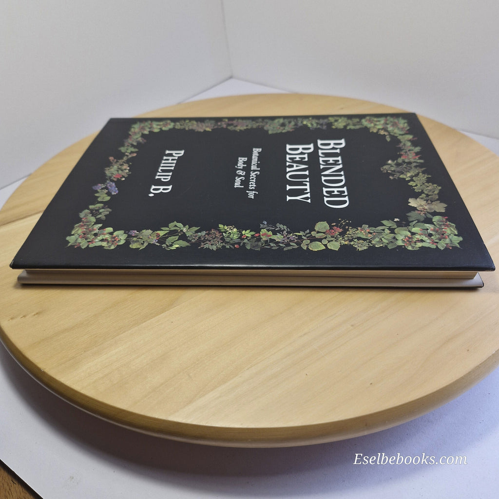 Blended Beauty Botanical Secrets for Body and Soul By Philip B, Lucy Fraser, ...