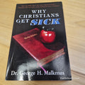 Why Christians Get Sick By George H. Malkmus · 1995 - paperback