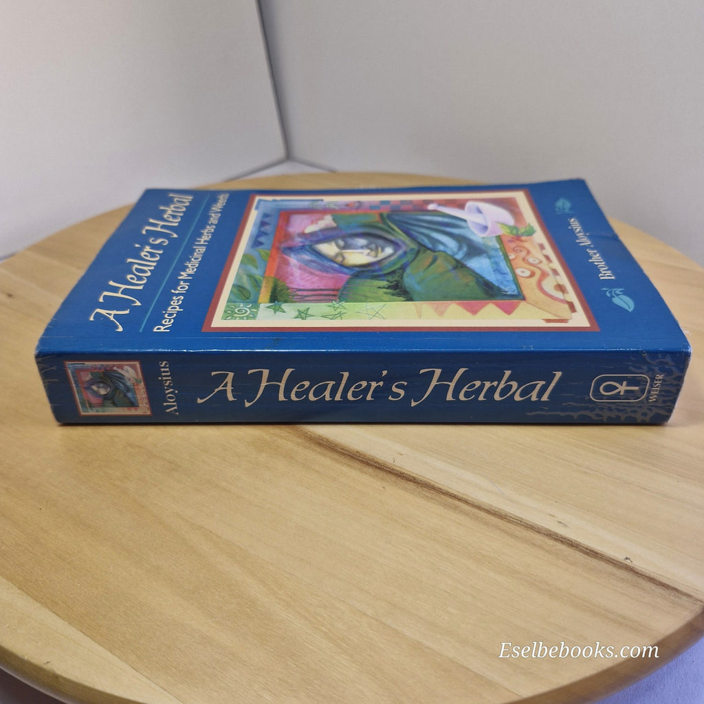 A Healer's Herbal : Recipes for Medicinal Herbs and Weeds by Brother Aloysius...