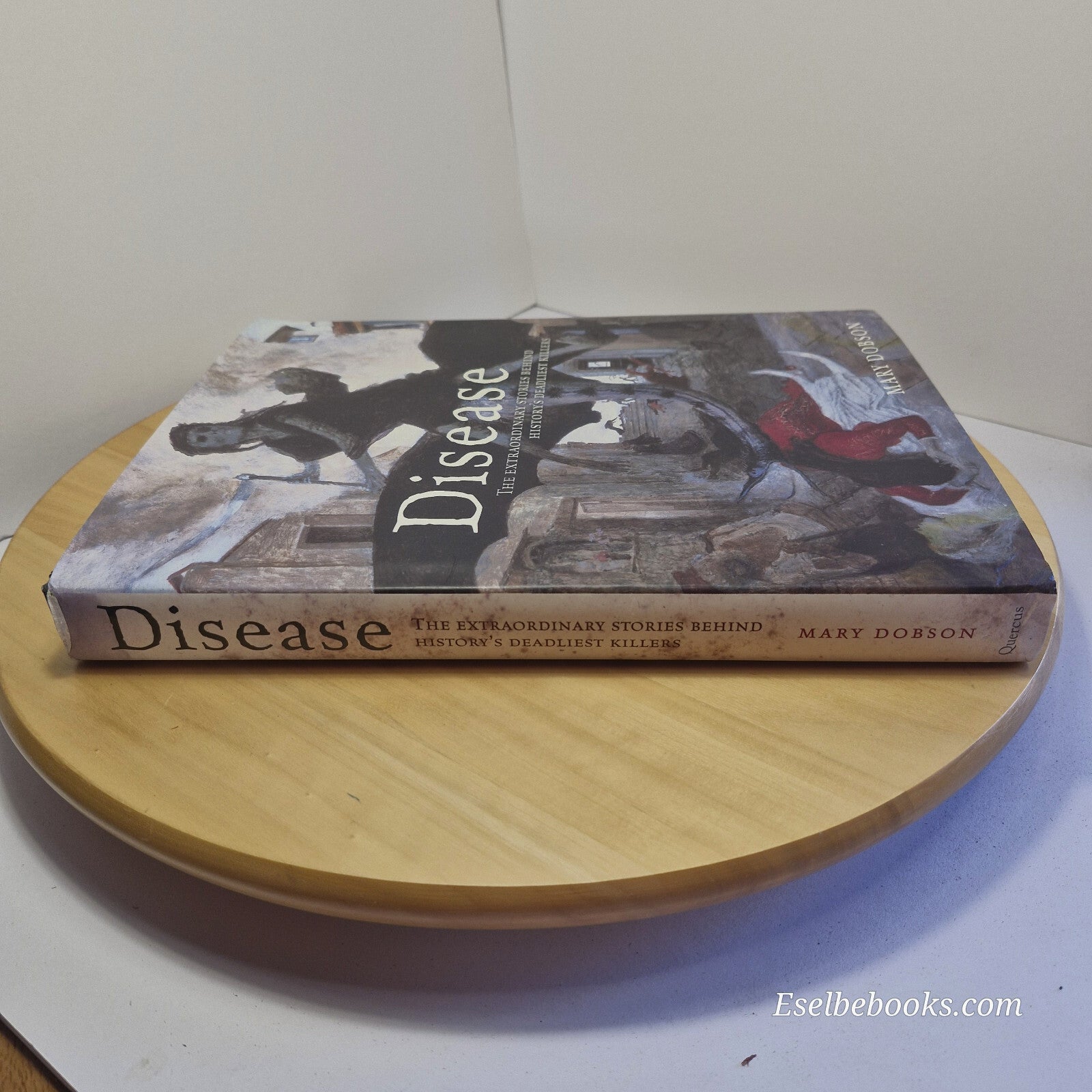 Disease The Extraordinary Stories Behind History's Deadliest Killers By Mary ...