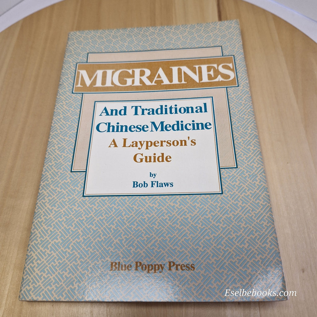 Migraines and Traditional Chinese Medicine A Layperson's Guide by Bob Flaws - pb
