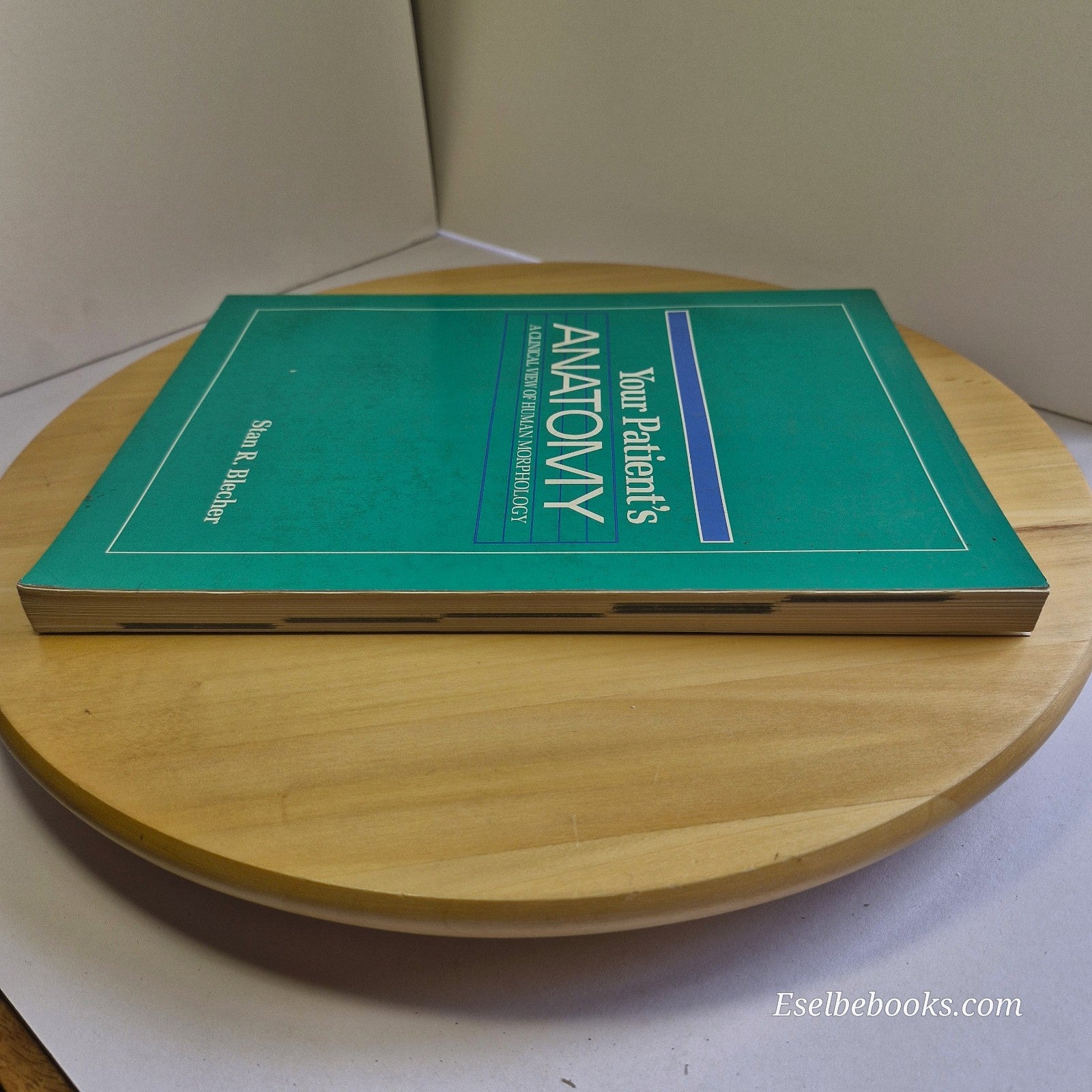 Your Patient's Anatomy A Clinical View of Human Morphology By Stan R. Blecher