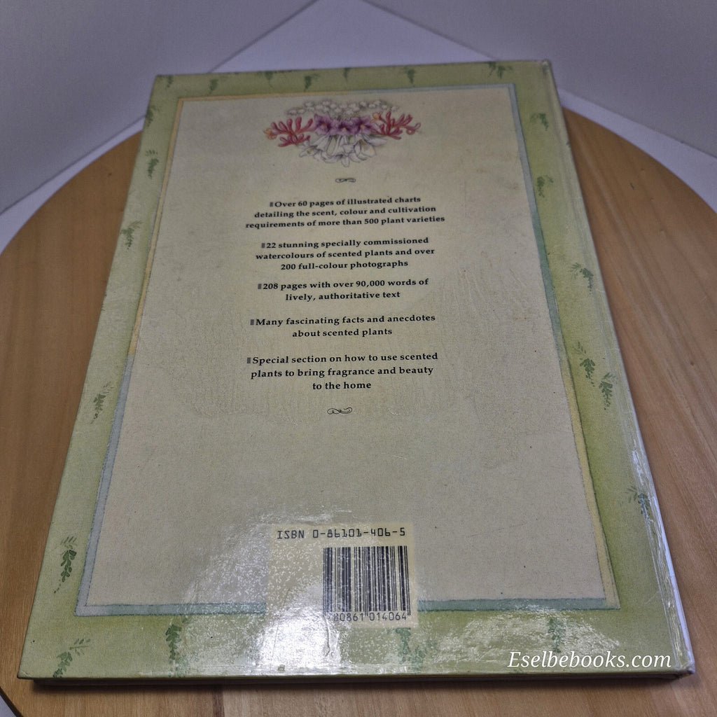 The Scented Garden How to Grow and Use Beautiful Plants to Create a Harmony o...