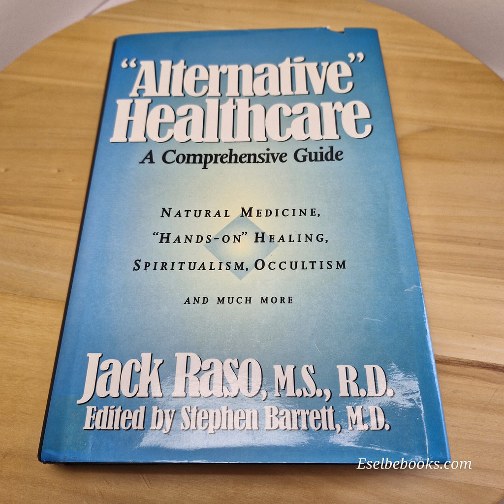 Alternative Healthcare: A Comprehensive Guide 1994 by Jack Raso - hardback wi...