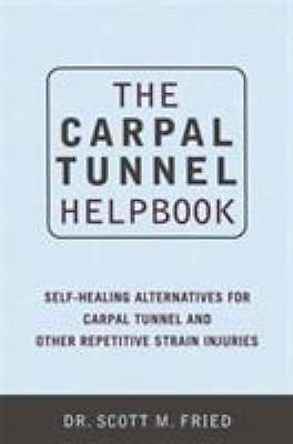 The Carpal Tunnel Helpbook: Self-Healing Alternatives by Scott M Fried