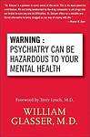 Warning: Psychiatry Can Be Hazardous to Your Mental Health by W Glasser - HB/DJ
