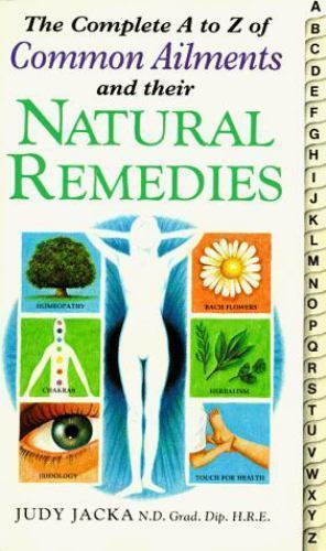 Complete A-Z Common Ailments and Their Natural Remedies by Judy Jacka - pback