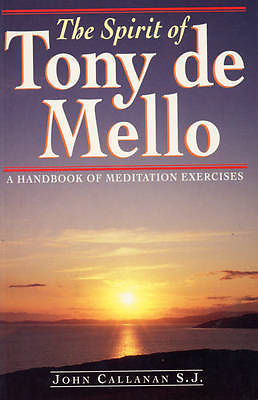 The Spirit of Tony de Mello A Handbook of Meditation Exercises By John Callan...