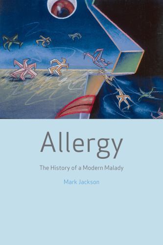 Allergy The History of a Modern Malady By Mark Jackson · 2007 - hardback with...