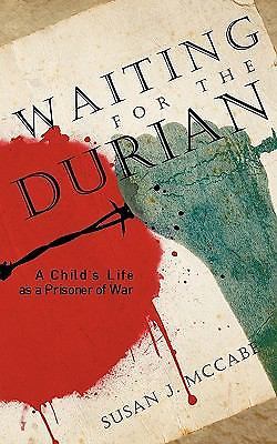 Waiting for the Durian A Child's Life as a Prisoner of War By Susan J. McCabe...