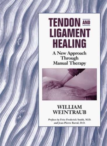 Tendon and Ligament Healing A New Approach Through Manual Therapy By William ...