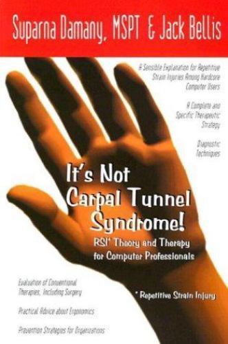 It's Not Carpal Tunnel Syndrome! RSI Theory and Therapy By S Damany, J Bellis