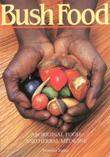 Australia: Bush Food Aboriginal Food and Herbal Medicine By Jennifer Isaacs ·...