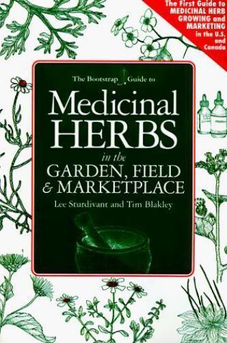 The Bootstrap Guide to Medicinal Herbs in the Garden, Field & Marketplace By ...