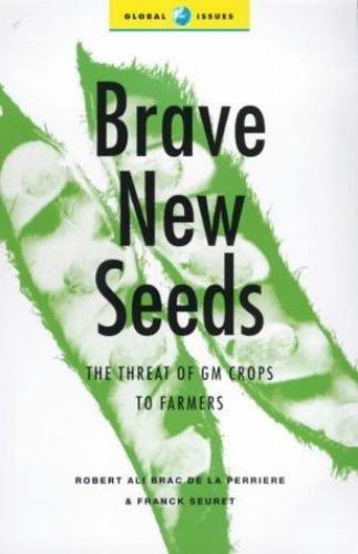 History/health: Brave New Seeds The Threat of GM Crops to Farmers By Robert A...