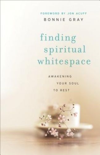 Finding Spiritual Whitespace Awakening Your Soul to Rest By Bonnie Gray · 201...