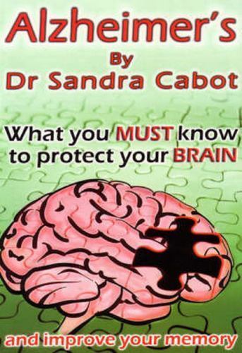Health: Alzheimer's What You Must Know to Protect Your Brain By Sandra Cabot,...