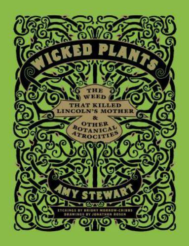 Amy Stewart's Wicked Plants - the A - Z of plants that kill - hardback