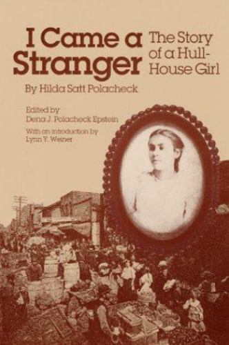 I Came a Stranger The Story of a Hull-House Girl By Hilda Polacheck · 1991 - ...
