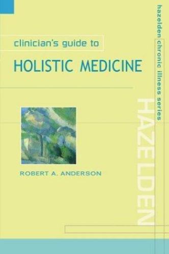Clinician's Guide to Holistic Medicine By Robert A Anderson · 2001 - paperback