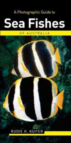 A Photographic Guide to Sea Fishes of Australia By Rudie H. Kuiter - paperback