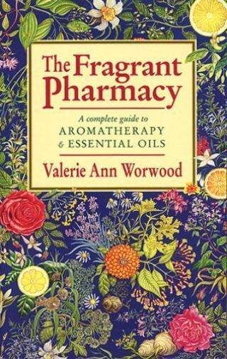 The Fragrant Pharmacy A Complete Guide to Aromatherapy & Essential Oils By Va...