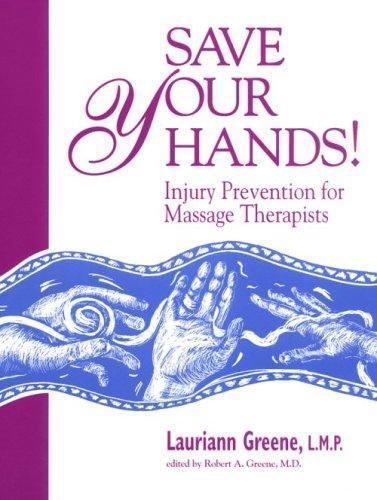Save Your Hands! : Injury Prevention for Massage Therapists by L Greene