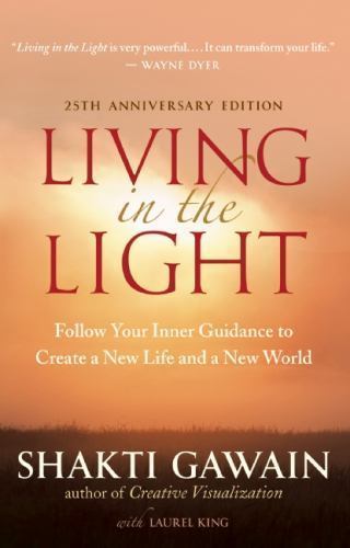 Living in the Light Follow Your Inner Guidance to Create a New Life and a New...