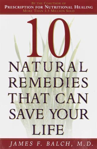10 Natural Remedies That Can Save Your Life By James F. Balch - hardback