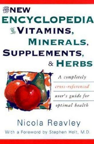 The New Encyclopedia of Vitamins, Minerals, Supplements, & Herbs Nicola Reavley