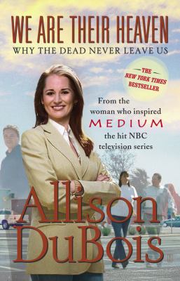 We are their heaven - why the dead never leave us by Allison DuBois - paperback